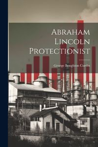 Cover image for Abraham Lincoln Protectionist