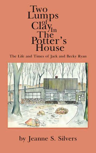 Two Lumps of Clay In The Potter's House: The Life and Times of Jack and Becky Ryan