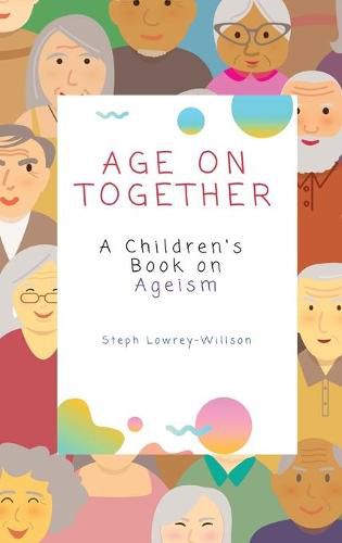 Cover image for Age On Together: A Children's Book on Ageism