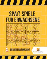 Cover image for Spass Spiele Fur Erwachsene: Labyrinthe Fur Erwachsene