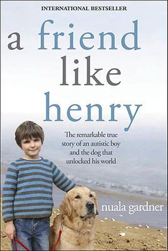 Cover image for A Friend Like Henry: The Remarkable True Story of an Autistic Boy and the Dog That Unlocked His World