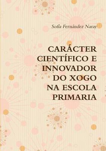 O Xogo Na Educacion Primaria. Caracter Cientifico E Innovador.