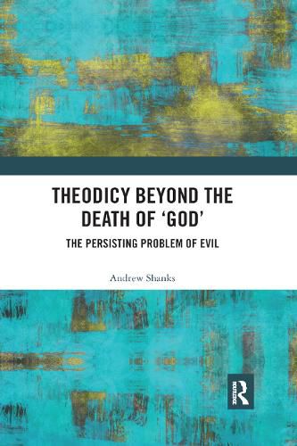 Cover image for Theodicy Beyond the Death of 'God': The Persisting Problem of Evil