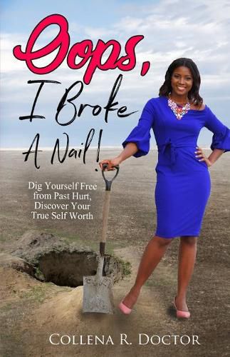 Cover image for Oops, I Broke a Nail!: Dig Yourself Free from Past Hurt, Discover Your True Self Worth