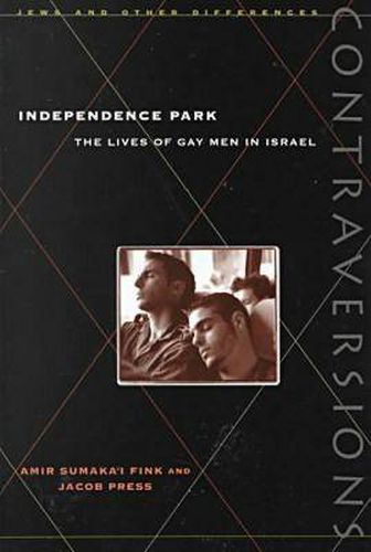 Cover image for Independence Park: The Lives of Gay Men in Israel