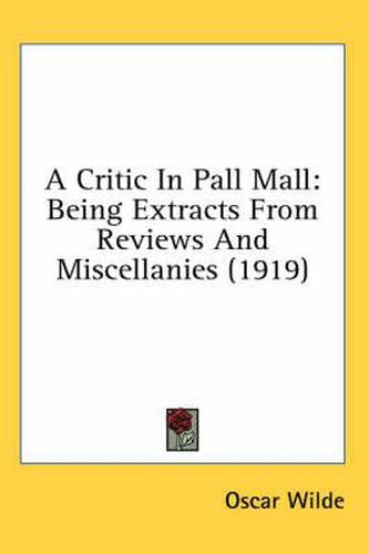 Cover image for A Critic in Pall Mall: Being Extracts from Reviews and Miscellanies (1919)