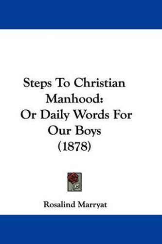 Cover image for Steps to Christian Manhood: Or Daily Words for Our Boys (1878)