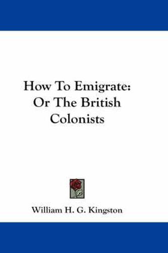 Cover image for How to Emigrate: Or the British Colonists