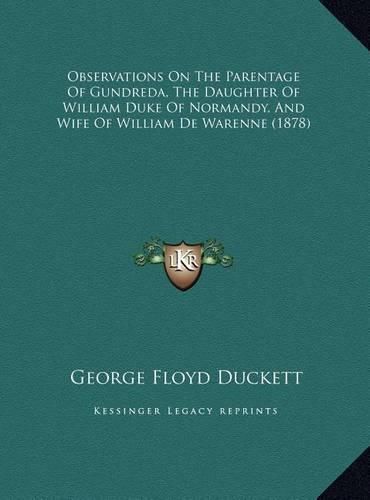 Observations on the Parentage of Gundreda, the Daughter of William Duke of Normandy, and Wife of William de Warenne (1878)