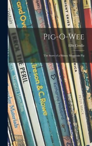 Cover image for Pig-o-wee; the Story of a Skinny Mountain Pig