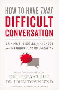 Cover image for How to Have That Difficult Conversation: Gaining the Skills for Honest and Meaningful Communication