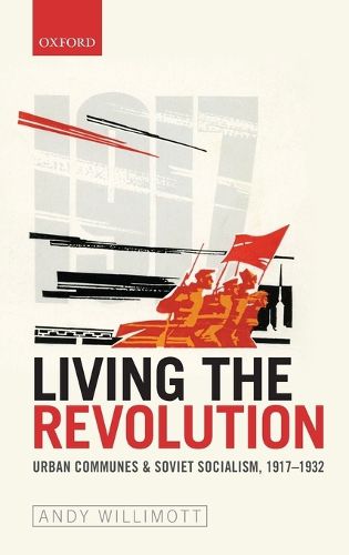 Cover image for Living the Revolution: Urban Communes & Soviet Socialism, 1917-1932