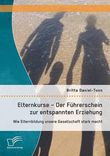 Cover image for Elternkurse - Der Fuhrerschein zur entspannten Erziehung: Wie Elternbildung unsere Gesellschaft stark macht