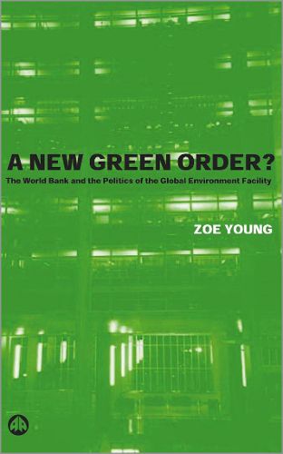 Cover image for A New Green Order?: The World Bank and the Politics of the Global Environment Facility