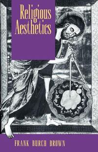 Cover image for Religious Aesthetics: A Theological Study of Making and Meaning