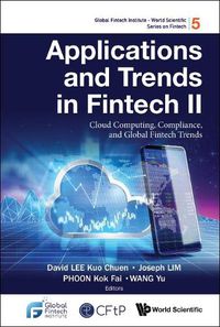 Cover image for Applications And Trends In Fintech Ii: Cloud Computing, Compliance, And Global Fintech Trends