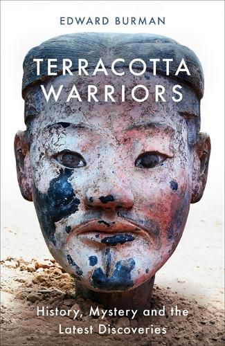 Cover image for Terracotta Warriors: History, Mystery and the Latest Discoveries