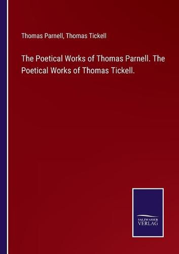 The Poetical Works of Thomas Parnell. The Poetical Works of Thomas Tickell.