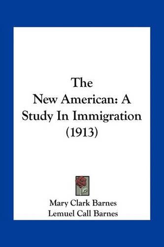 Cover image for The New American: A Study in Immigration (1913)