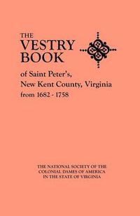 Cover image for The Vestry Book of Saint Peter's, New Kent County, Virginia, from 1682-1758