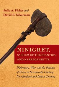 Cover image for Ninigret, Sachem of the Niantics and Narragansetts: Diplomacy, War, and the Balance of Power in Seventeenth-Century New England and Indian Country