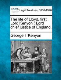 Cover image for The Life of Lloyd, First Lord Kenyon: Lord Chief Justice of England.