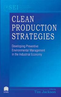 Cover image for Clean Production Strategies Developing Preventive Environmental Management in the Industrial Economy