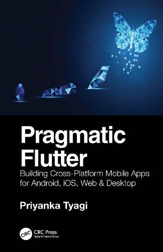 Cover image for Pragmatic Flutter: Building Cross-Platform Mobile Apps for Android, iOS, Web & Desktop