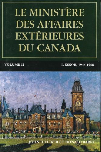Cover image for Le ministere des Affaires exterieures du Canada: Volume II : L'essor, 1946 1968