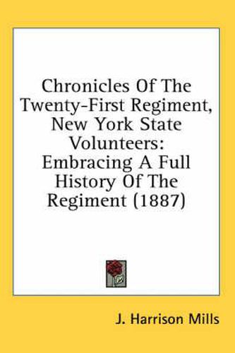 Chronicles of the Twenty-First Regiment, New York State Volunteers: Embracing a Full History of the Regiment (1887)