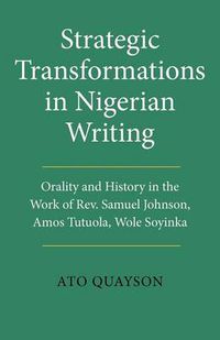 Cover image for Strategic Transformations in Nigerian Writing: Orality and History in the Work of Rev. Samuel Johnson, Amos Tutuola, Wole Soyinka and Ben Okri