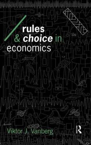 Cover image for Rules and Choice in Economics: Essays in Constitutional Political Economy