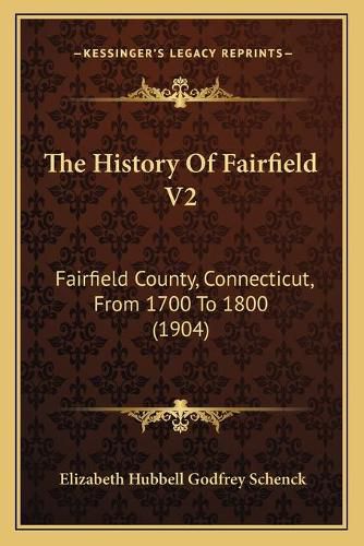 Cover image for The History of Fairfield V2: Fairfield County, Connecticut, from 1700 to 1800 (1904)