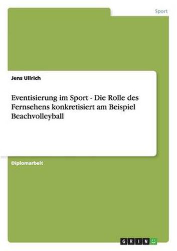 Cover image for Eventisierung im Sport - Die Rolle des Fernsehens konkretisiert am Beispiel Beachvolleyball