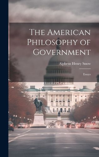 Cover image for The American Philosophy of Government