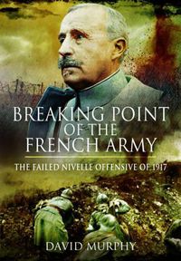 Cover image for Breaking Point of the French Army: The Nivelle Offensive of 1917