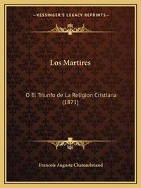 Cover image for Los Martires: O El Triunfo de La Religion Cristiana (1871)