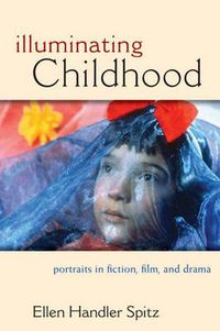 Cover image for Illuminating Childhood: Portraits in Fiction, Film and Drama