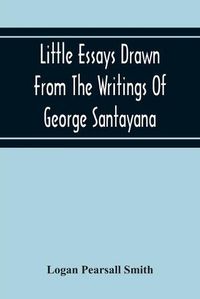 Cover image for Little Essays Drawn From The Writings Of George Santayana