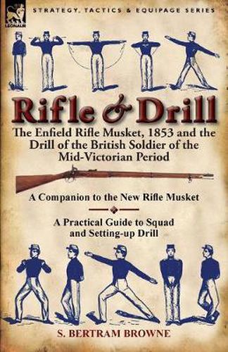 Cover image for Rifle & Drill: the Enfield Rifle Musket, 1853 and the Drill of the British Soldier of the Mid-Victorian Period