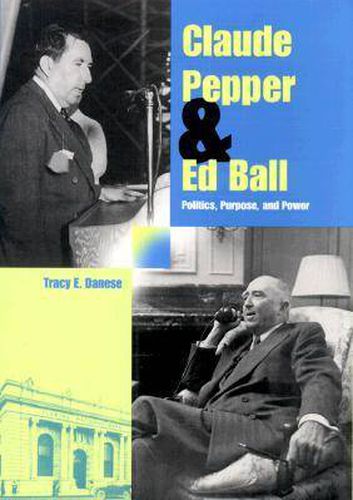 Claude Pepper and Ed Bell: Politics, Purpose and Power