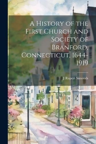 Cover image for A History of the First Church and Society of Branford, Connecticut, 1644-1919