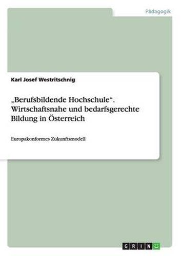 Cover image for Berufsbildende Hochschule. Wirtschaftsnahe und bedarfsgerechte Bildung in OEsterreich: Europakonformes Zukunftsmodell