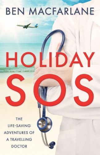 Cover image for Holiday SOS: The life-saving adventures of a travelling doctor