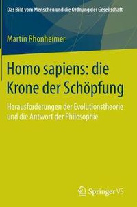 Cover image for Homo sapiens: die Krone der Schoepfung: Herausforderungen der Evolutionstheorie und die Antwort der Philosophie