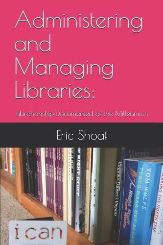 Cover image for Administering and Managing Libraries: Librarianship Documented at the Millennium