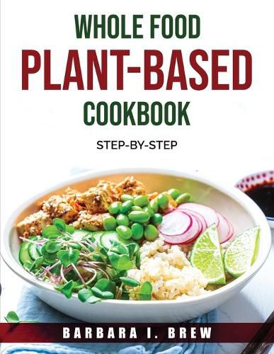 Cover image for Whole Food Plant-Based Cookbook: Step-By-Step