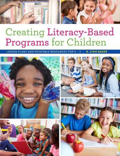 Cover image for Creating Literacy-Based Programs for Children: Lesson Plans and Printable Resources for K-5