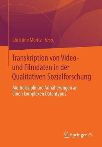 Cover image for Transkription von Video- und Filmdaten in der Qualitativen Sozialforschung: Multidisziplinare Annaherungen an einen komplexen Datentypus