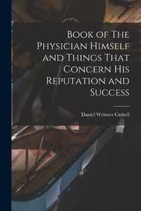 Cover image for Book of The Physician Himself and Things That Concern His Reputation and Success
